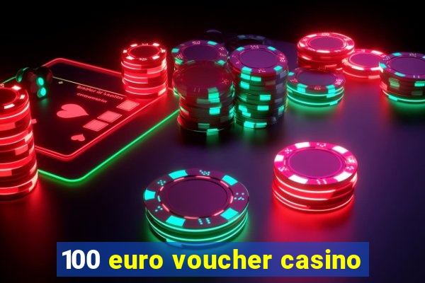 100 euro voucher casino