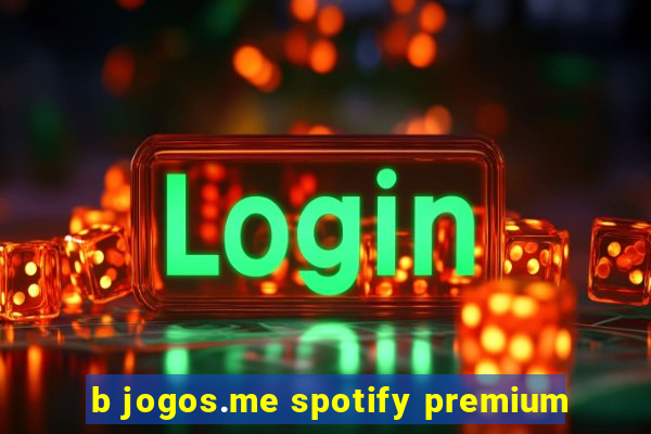 b jogos.me spotify premium