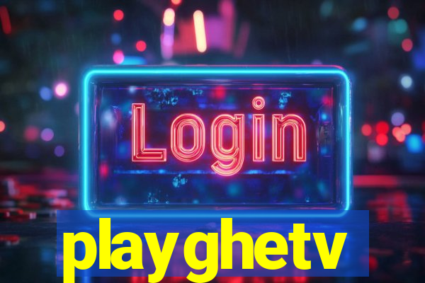 playghetv