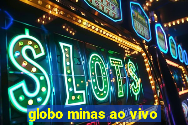 globo minas ao vivo