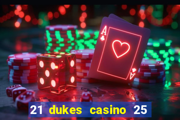 21 dukes casino 25 free spins