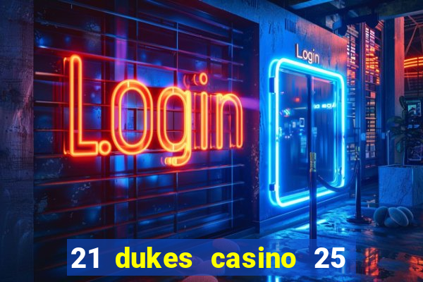 21 dukes casino 25 free spins