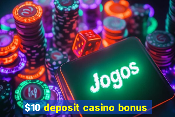 $10 deposit casino bonus