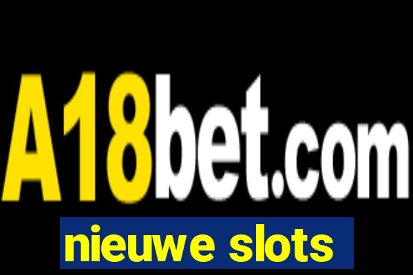 nieuwe slots