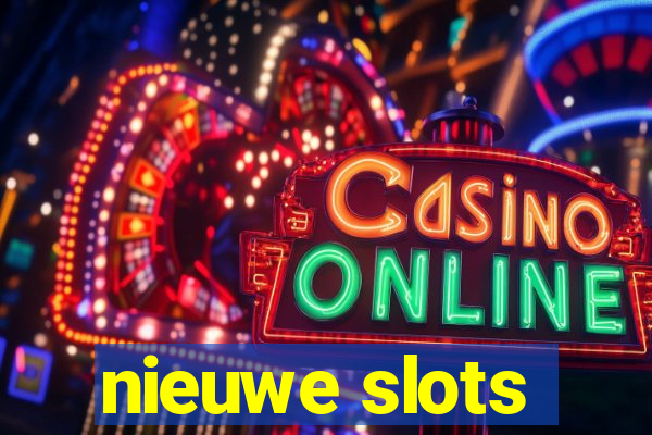 nieuwe slots