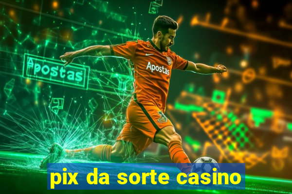 pix da sorte casino