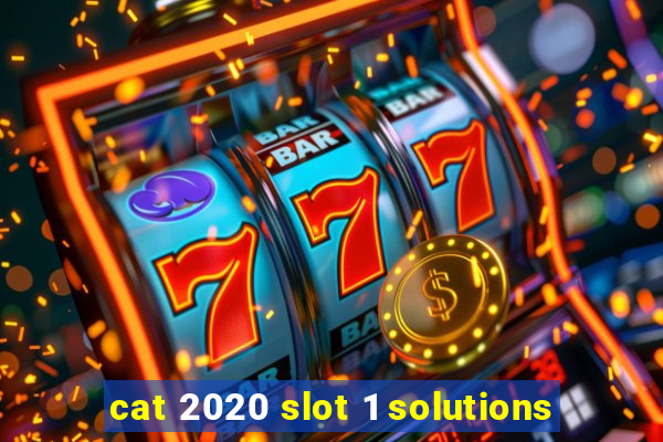 cat 2020 slot 1 solutions