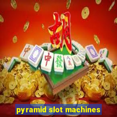 pyramid slot machines