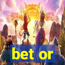 bet or