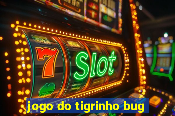 jogo do tigrinho bug