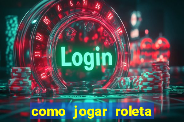 como jogar roleta europeia bet365