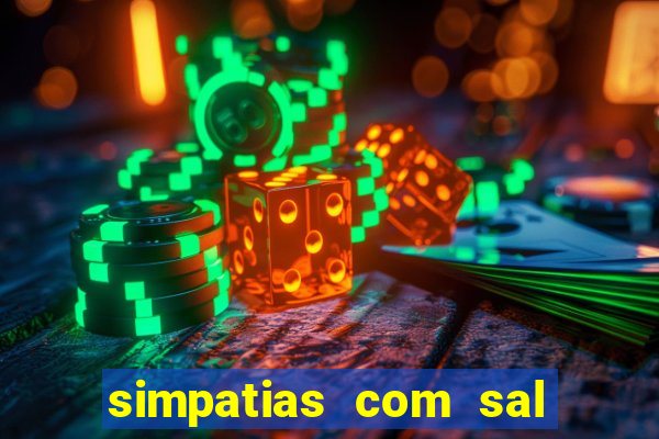 simpatias com sal grosso para afastar pessoas