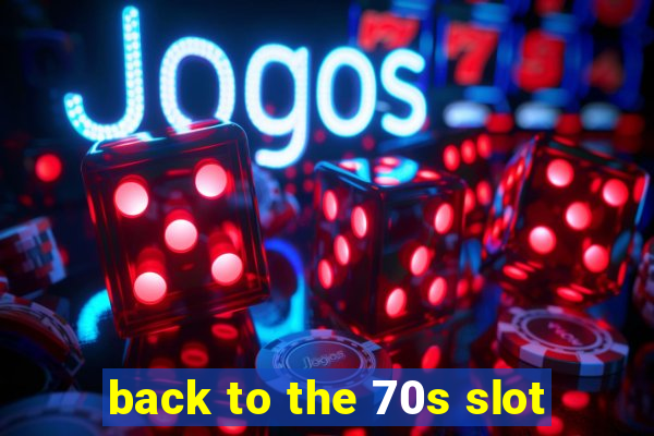 back to the 70s slot