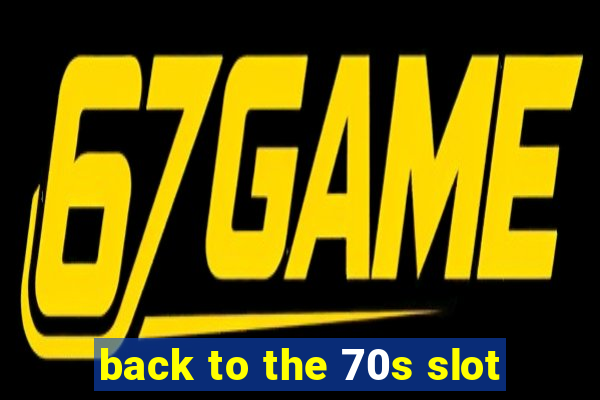 back to the 70s slot