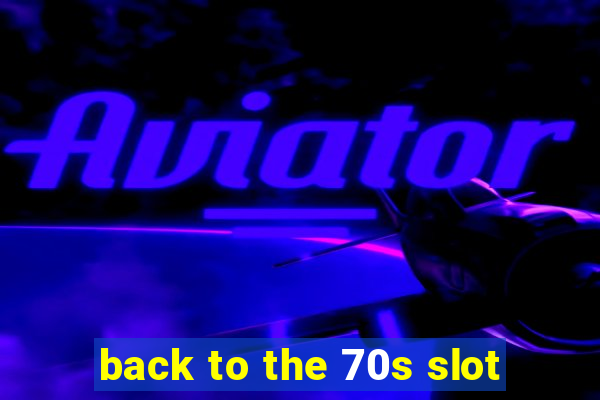 back to the 70s slot