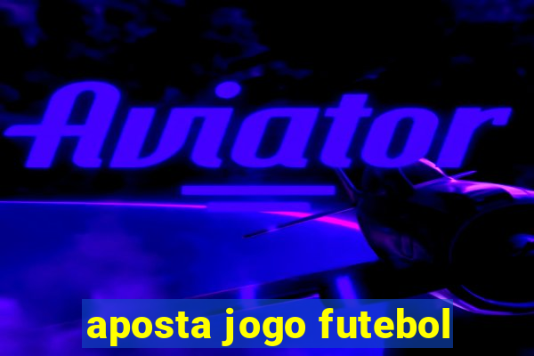 aposta jogo futebol