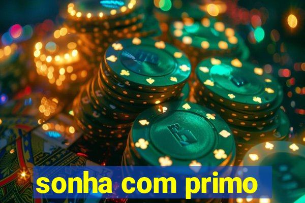 sonha com primo