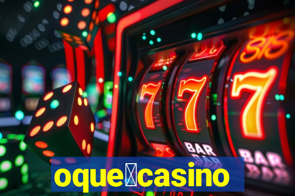 oque茅casino