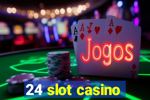 24 slot casino