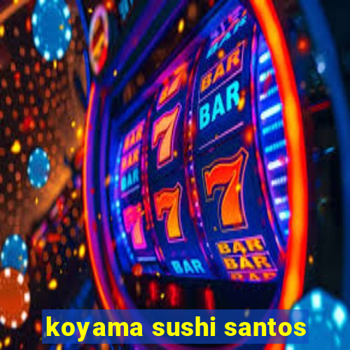 koyama sushi santos