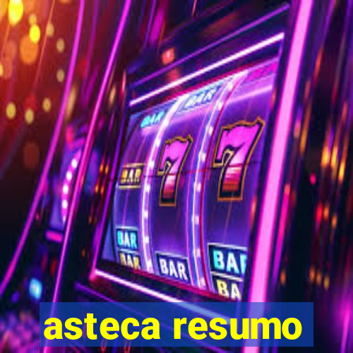 asteca resumo