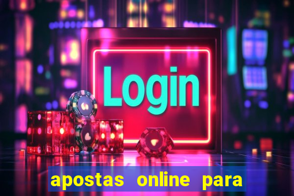 apostas online para ganhar dinheiro