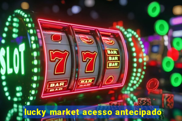 lucky market acesso antecipado