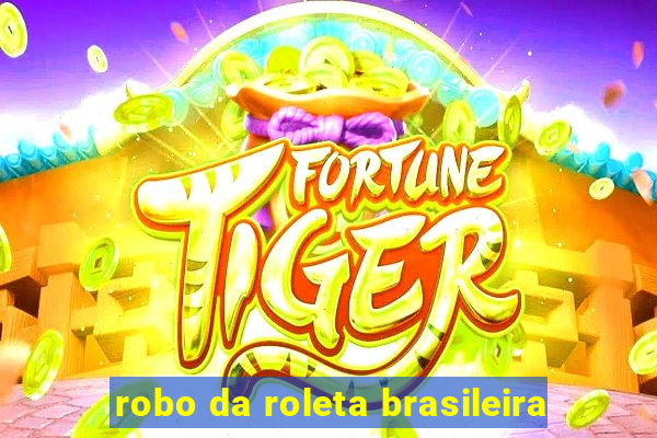 robo da roleta brasileira