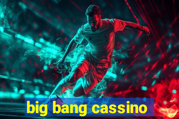 big bang cassino