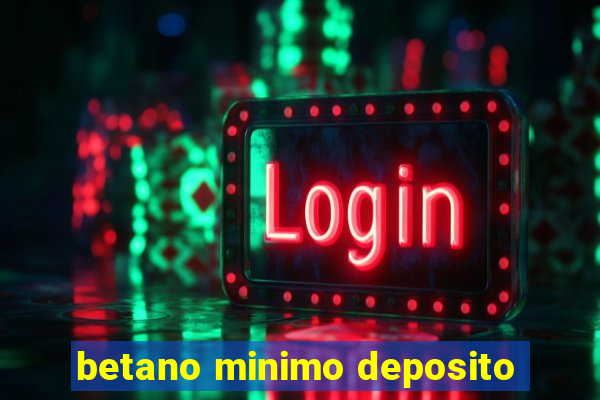 betano minimo deposito