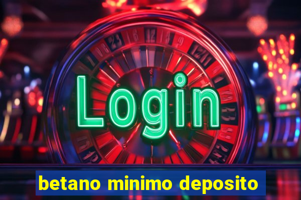 betano minimo deposito