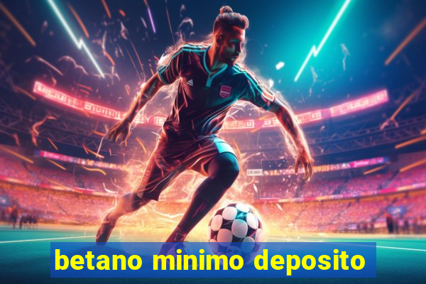 betano minimo deposito