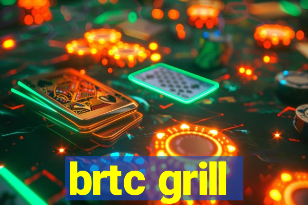 brtc grill