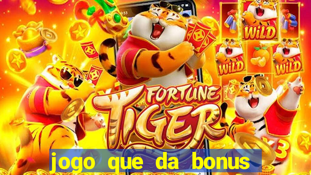 jogo que da bonus para jogar