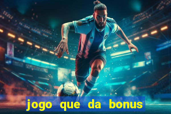 jogo que da bonus para jogar