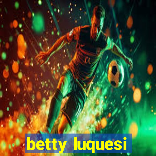 betty luquesi