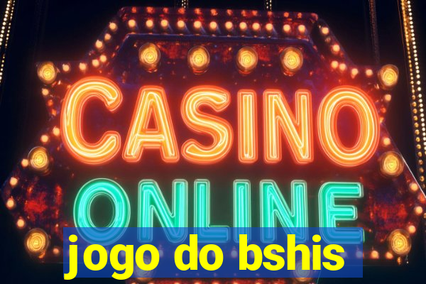 jogo do bshis