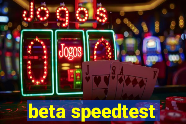 beta speedtest