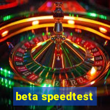 beta speedtest