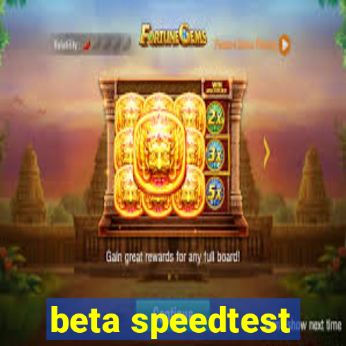 beta speedtest