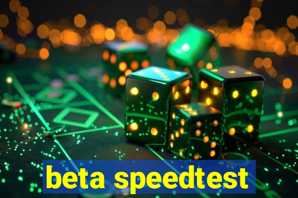 beta speedtest