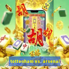 tottenham vs. arsenal