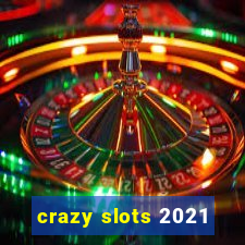 crazy slots 2021