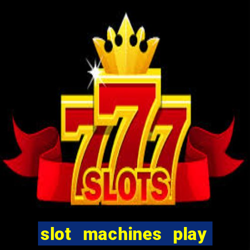 slot machines play for free