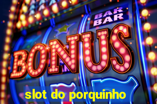 slot do porquinho