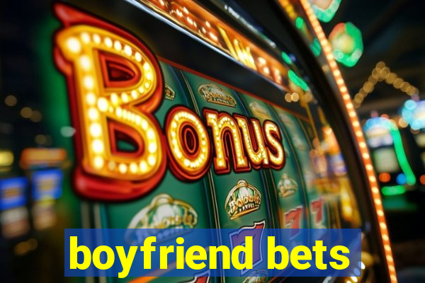 boyfriend bets