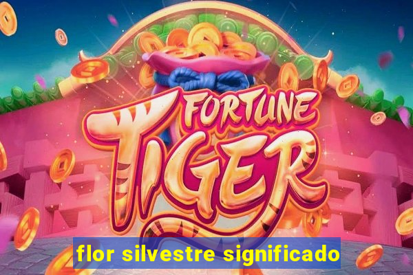 flor silvestre significado