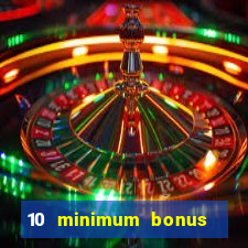 10 minimum bonus code casino