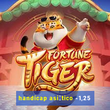 handicap asi谩tico -1,25