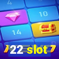 22 slot